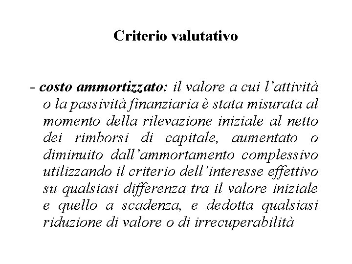 Criterio valutativo - costo ammortizzato: il valore a cui l’attività o la passività finanziaria