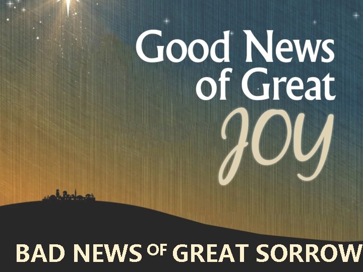 BAD NEWS OF GREAT SORROW 