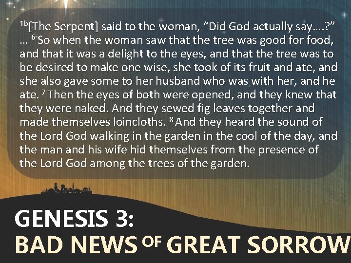 1 b[The Serpent] said to the woman, “Did God actually say…. ? ” …