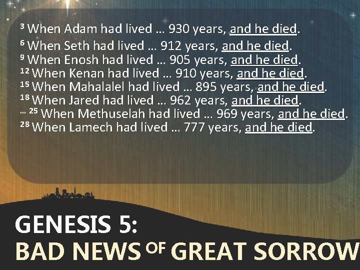 3 When Adam had lived … 930 years, and he died. 6 When Seth