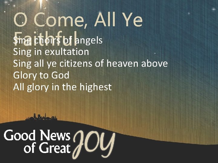 O Come, All Ye Sing choirs of angels Faithful Sing in exultation Sing all