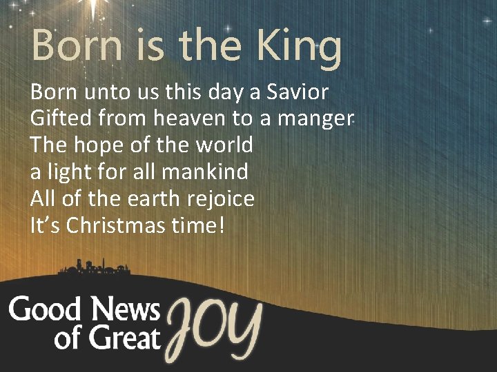 Born is the King Born unto us this day a Savior Gifted from heaven