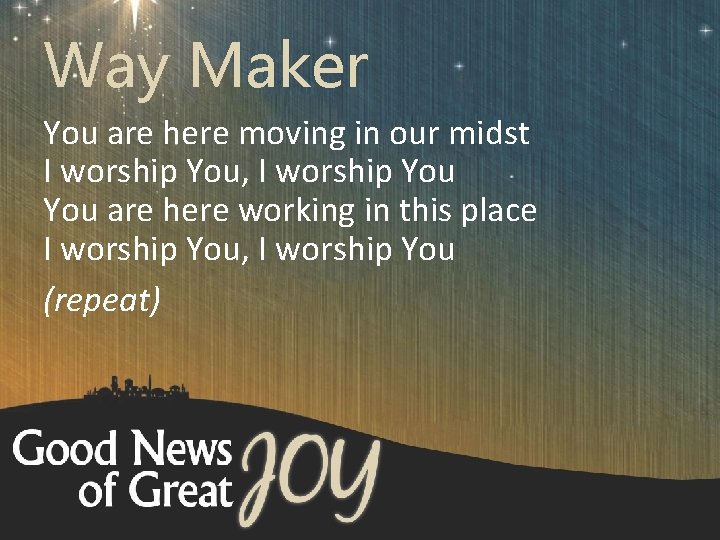 Way Maker You are here moving in our midst I worship You, I worship