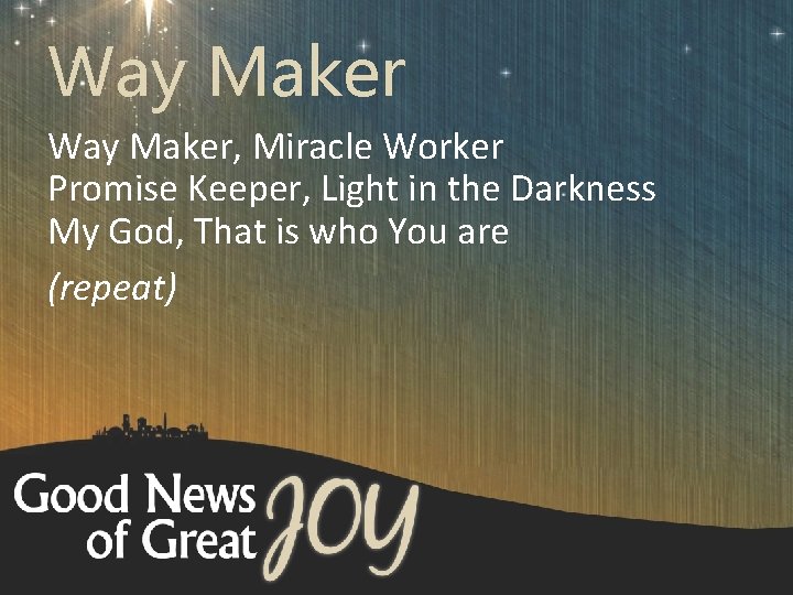 Way Maker, Miracle Worker Promise Keeper, Light in the Darkness My God, That is