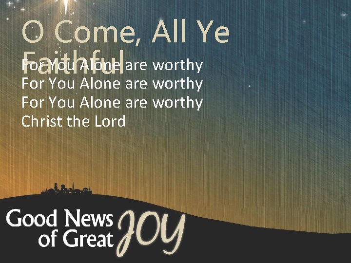 O Come, All Ye For You Alone are worthy Faithful For You Alone are