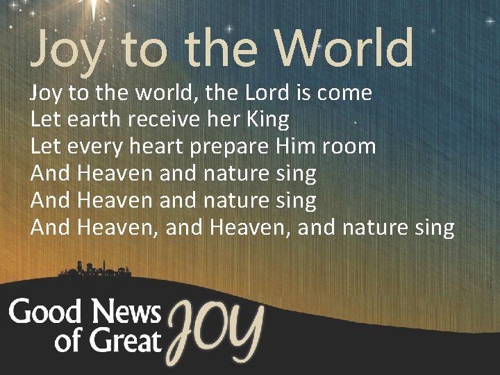 Joy to the World Joy to the world, the Lord is come Let earth