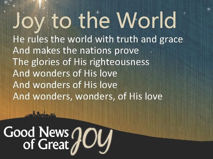 Joy to the World He rules the world with truth and grace And makes