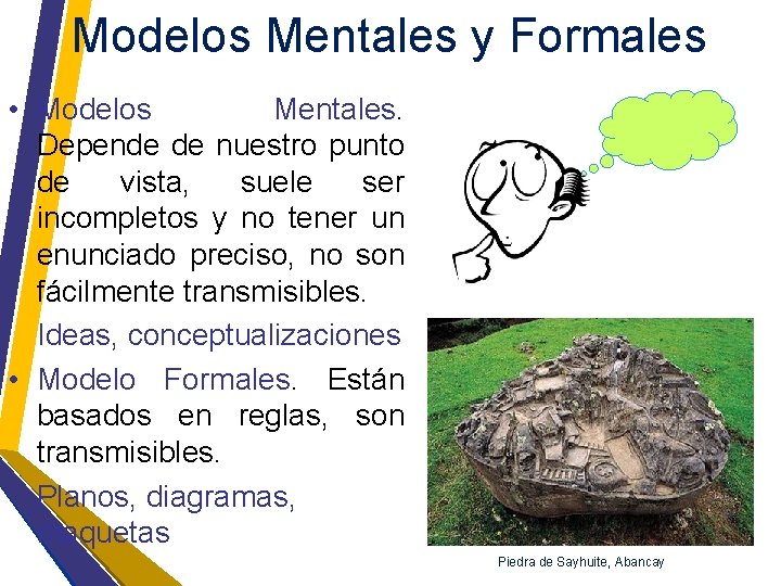 Modelos Mentales y Formales • Modelos Mentales. Depende de nuestro punto de vista, suele