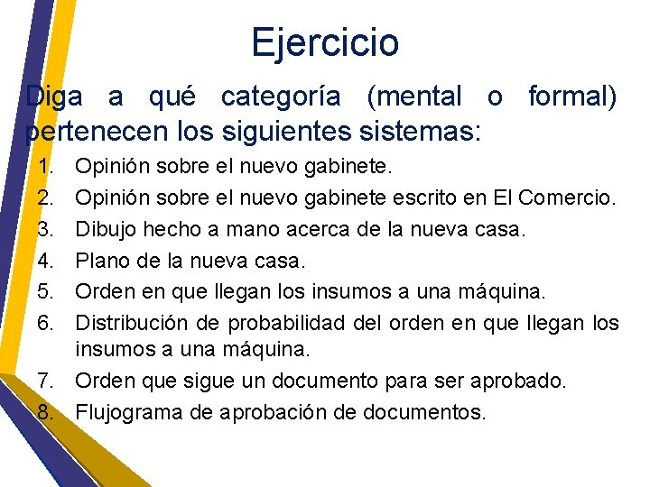 Ejercicio Diga a qué categoría (mental o formal) pertenecen los siguientes sistemas: 1. 2.