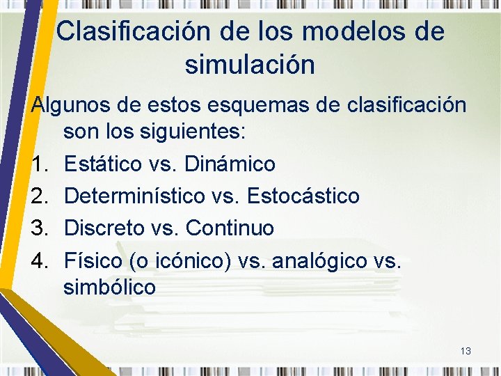 Clasificación de los modelos de simulación Algunos de estos esquemas de clasificación son los