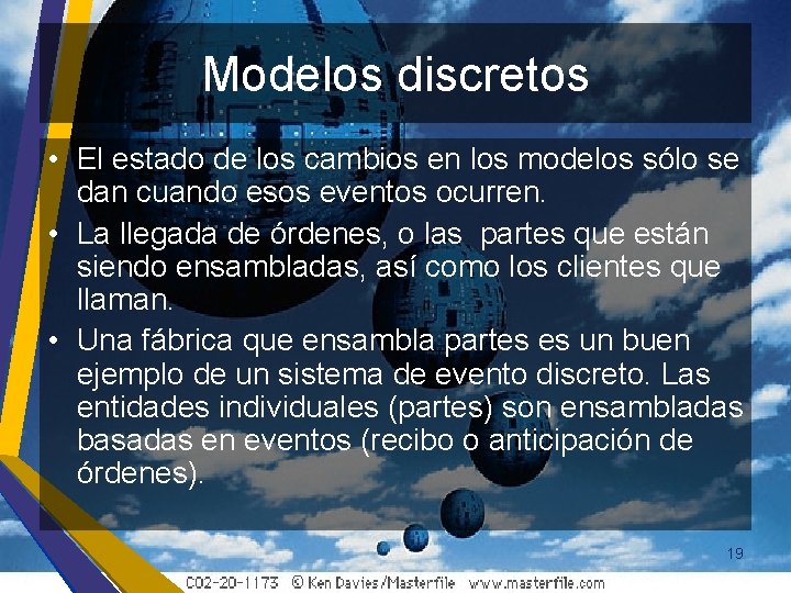 Modelos discretos • El estado de los cambios en los modelos sólo se dan