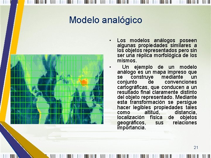 Modelo analógico • • Los modelos análogos poseen algunas propiedades similares a los objetos