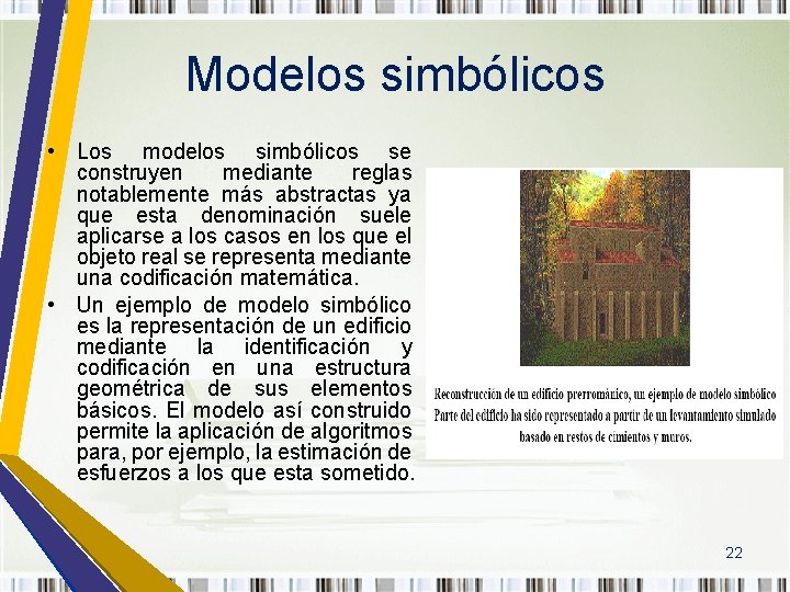 Modelos simbólicos • Los modelos simbólicos se construyen mediante reglas notablemente más abstractas ya
