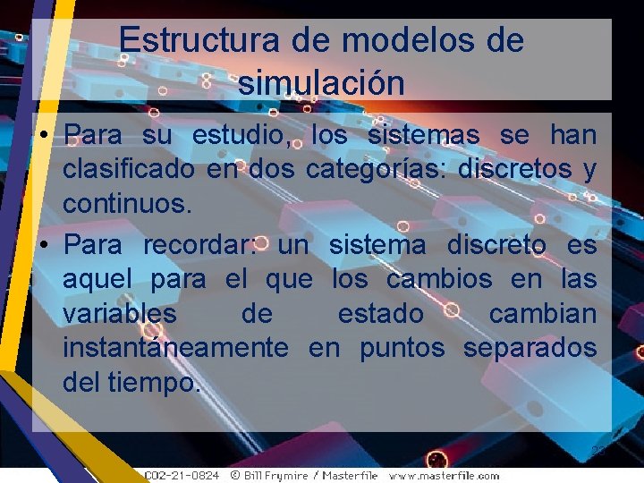 Estructura de modelos de simulación • Para su estudio, los sistemas se han clasificado