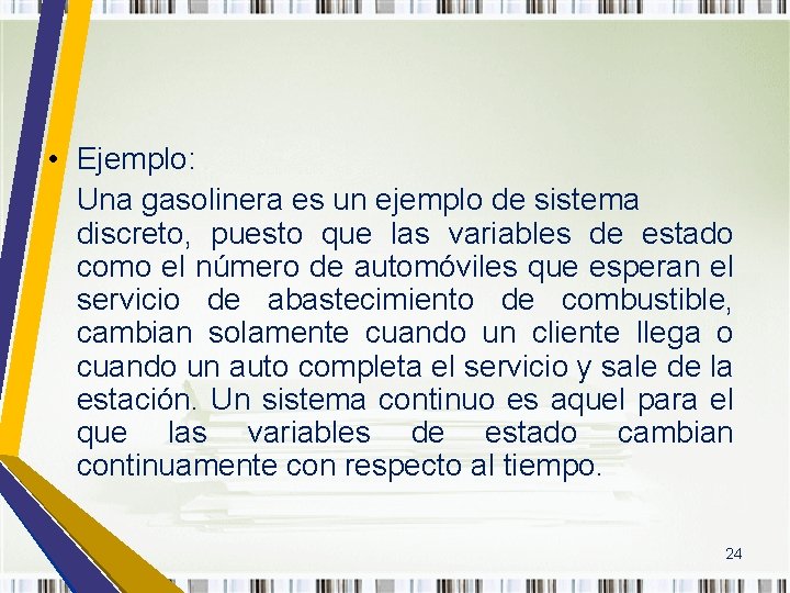  • Ejemplo: Una gasolinera es un ejemplo de sistema discreto, puesto que las