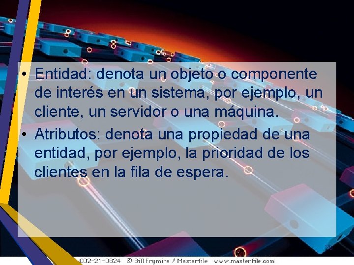  • Entidad: denota un objeto o componente de interés en un sistema, por
