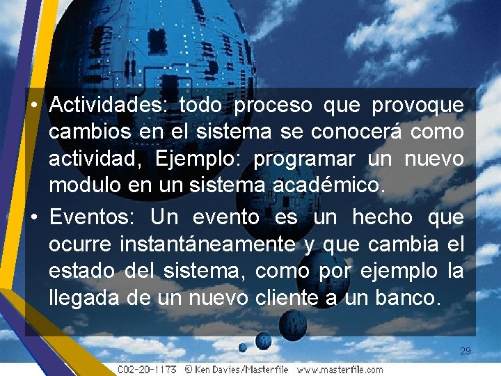  • Actividades: todo proceso que provoque cambios en el sistema se conocerá como