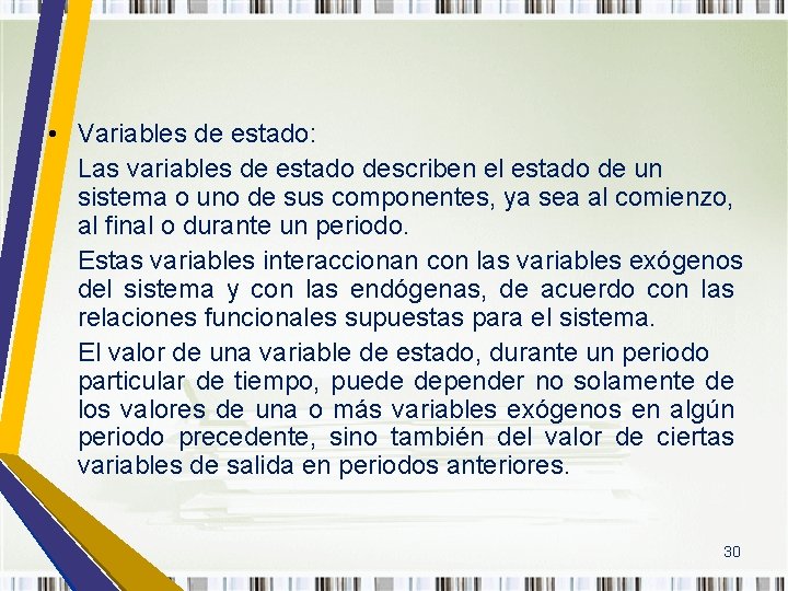  • Variables de estado: Las variables de estado describen el estado de un