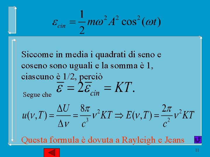 Siccome in media i quadrati di seno e coseno sono uguali e la somma