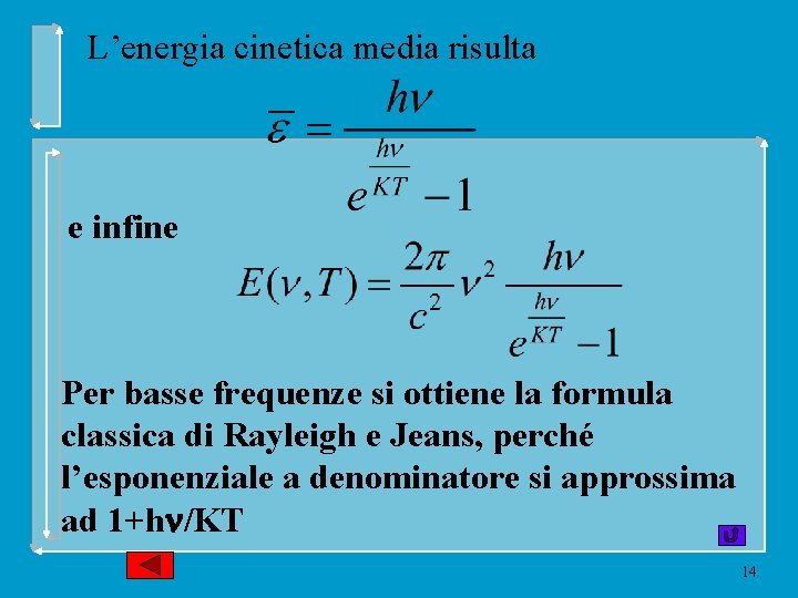 L’energia cinetica media risulta e infine Per basse frequenze si ottiene la formula classica