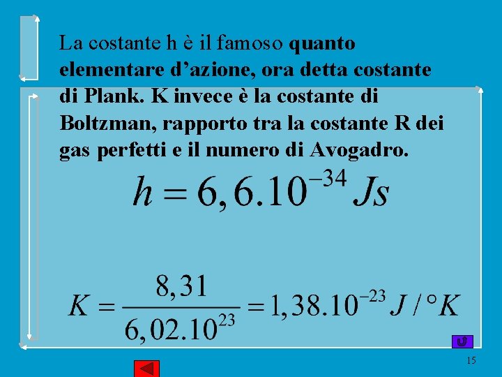 La costante h è il famoso quanto elementare d’azione, ora detta costante di Plank.