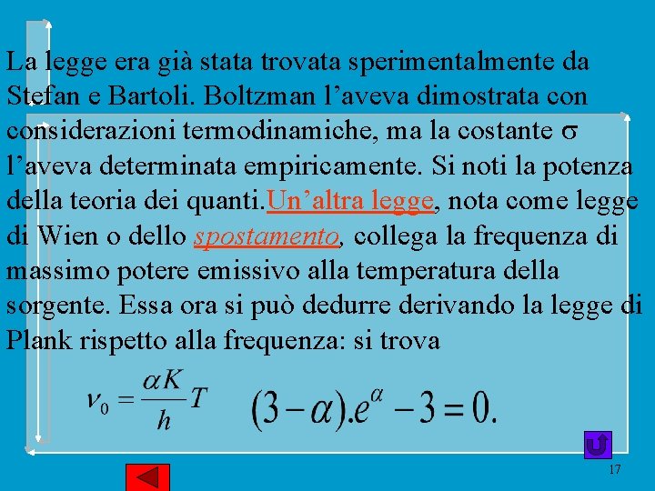 La legge era già stata trovata sperimentalmente da Stefan e Bartoli. Boltzman l’aveva dimostrata