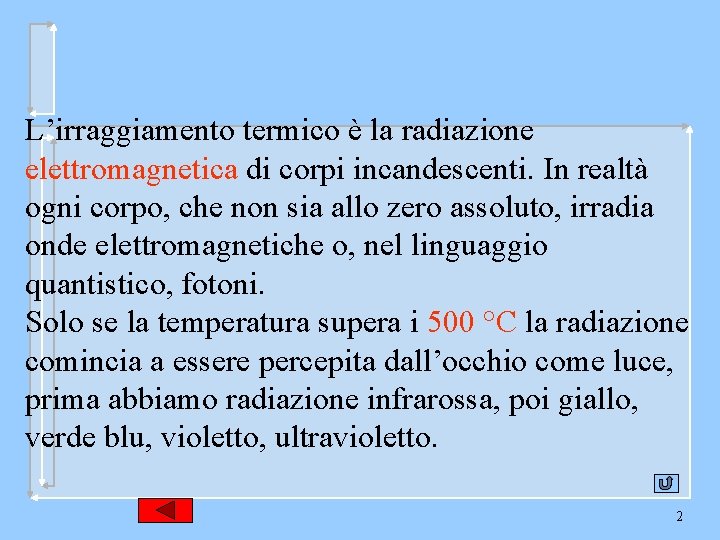 L’irraggiamento termico è la radiazione elettromagnetica di corpi incandescenti. In realtà ogni corpo, che