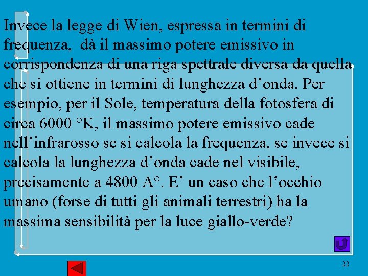 Invece la legge di Wien, espressa in termini di frequenza, dà il massimo potere