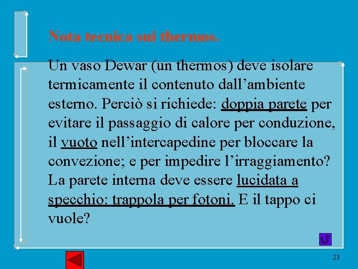 Nota tecnica sui thermos. Un vaso Dewar (un thermos) deve isolare termicamente il contenuto