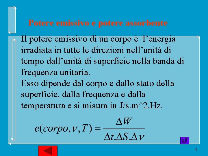 Potere emissivo e potere assorbente Il potere emissivo di un corpo è l’energia irradiata