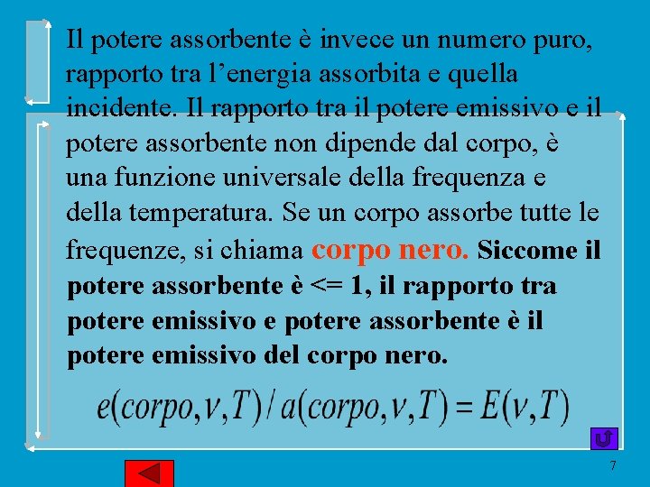 Il potere assorbente è invece un numero puro, rapporto tra l’energia assorbita e quella