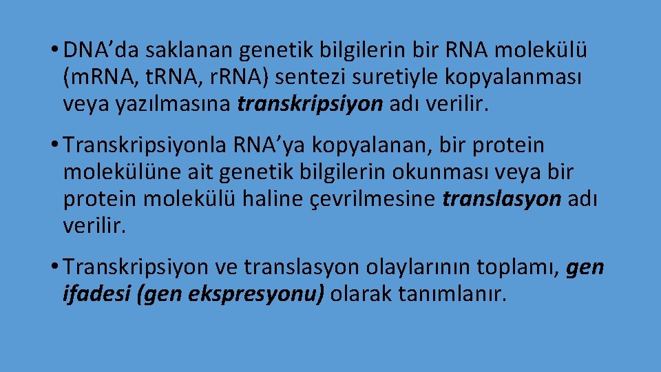  • DNA’da saklanan genetik bilgilerin bir RNA molekülü (m. RNA, t. RNA, r.