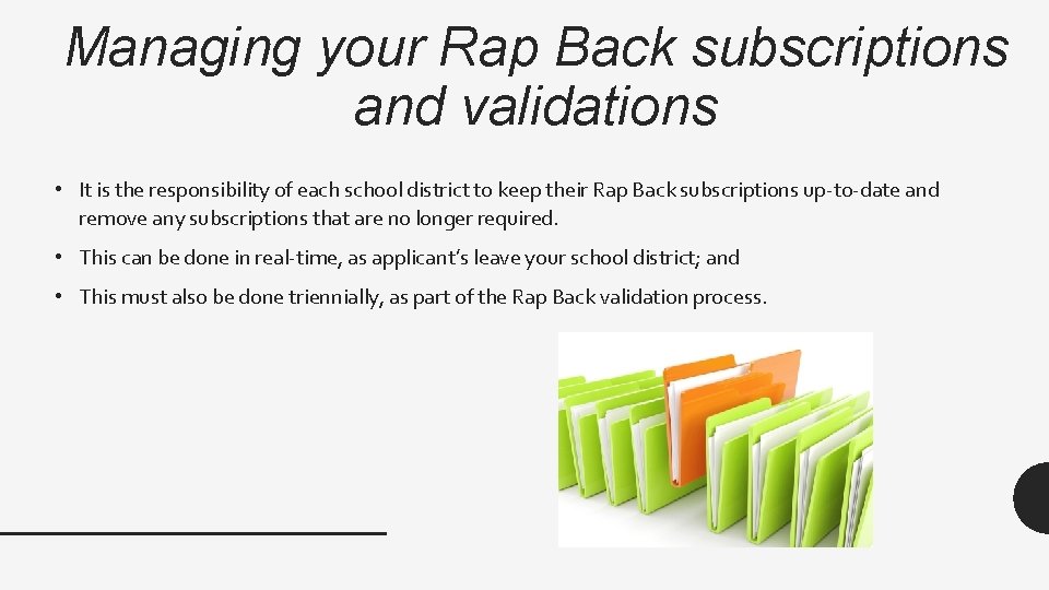 Managing your Rap Back subscriptions and validations • It is the responsibility of each