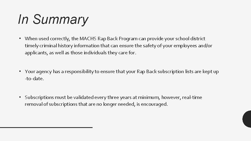 In Summary • When used correctly, the MACHS Rap Back Program can provide your