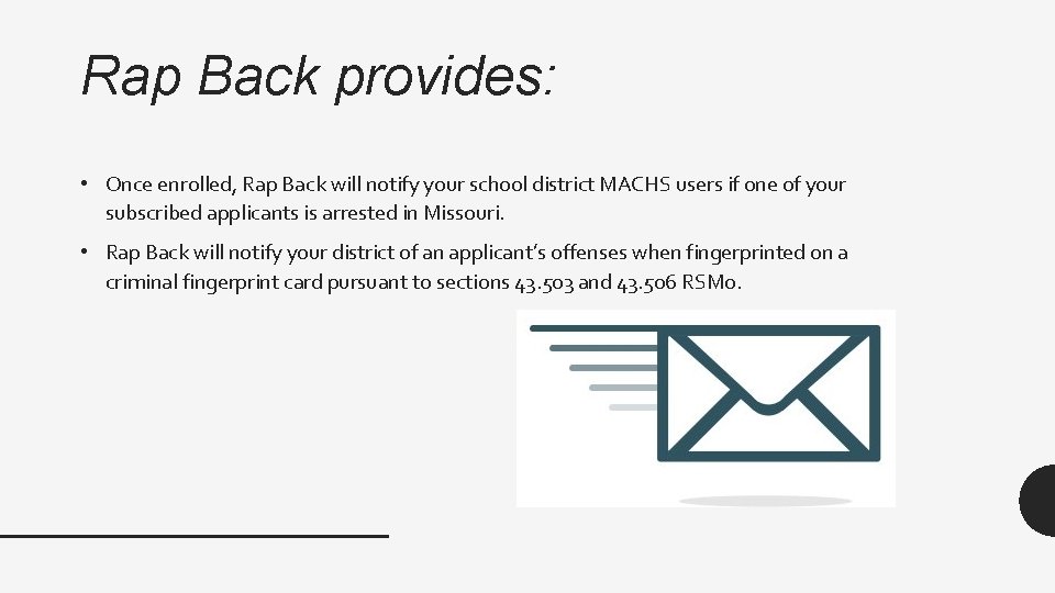 Rap Back provides: • Once enrolled, Rap Back will notify your school district MACHS