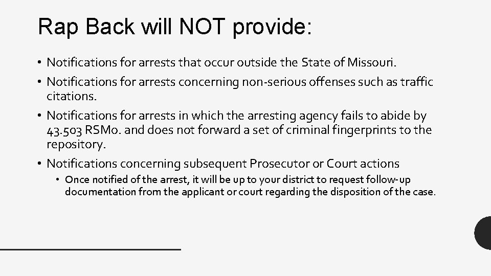 Rap Back will NOT provide: • Notifications for arrests that occur outside the State