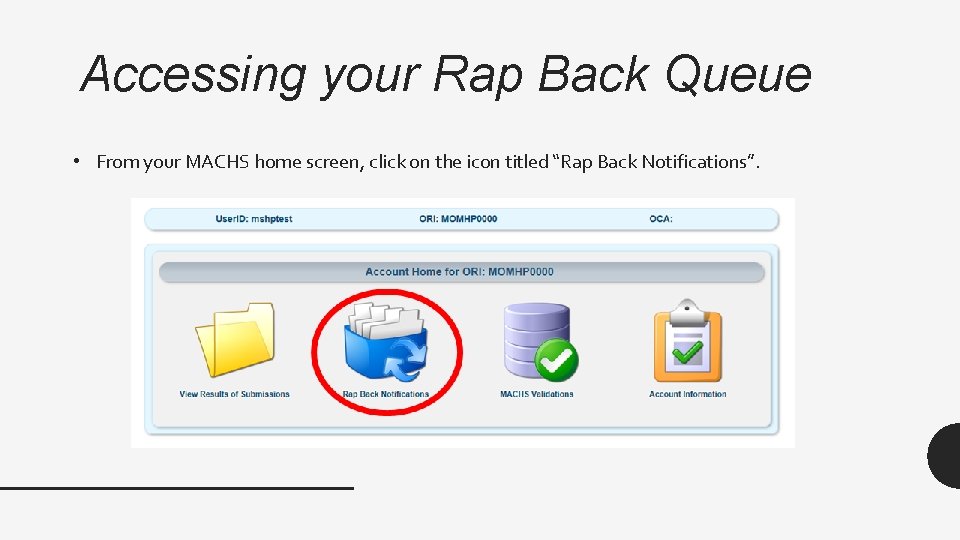 Accessing your Rap Back Queue • From your MACHS home screen, click on the