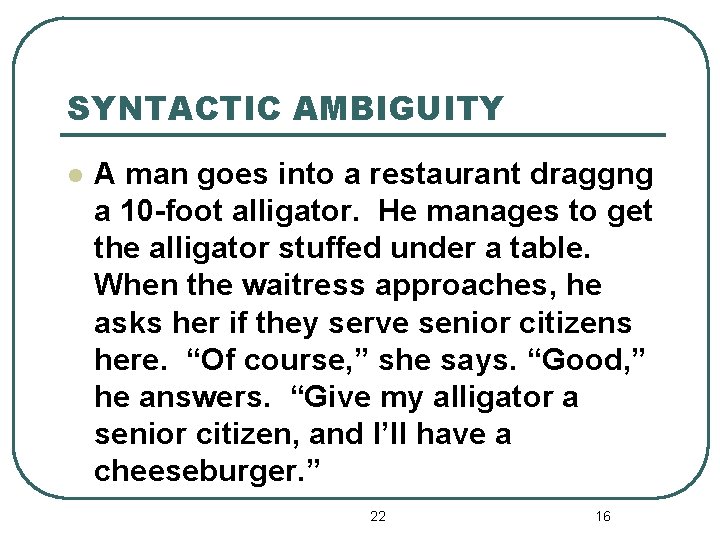 SYNTACTIC AMBIGUITY l A man goes into a restaurant draggng a 10 -foot alligator.