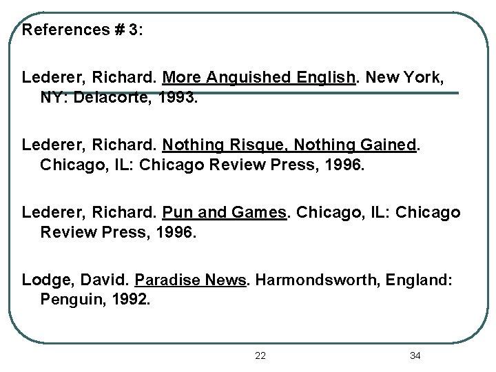 References # 3: Lederer, Richard. More Anguished English. New York, NY: Delacorte, 1993. Lederer,