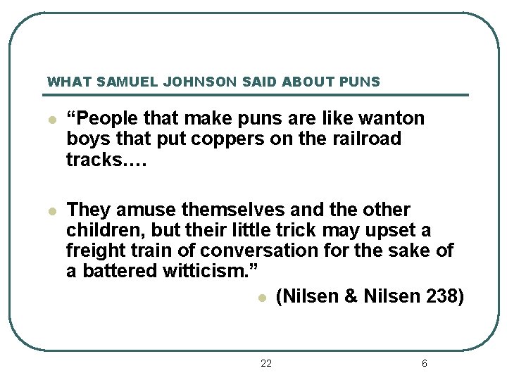 WHAT SAMUEL JOHNSON SAID ABOUT PUNS l “People that make puns are like wanton