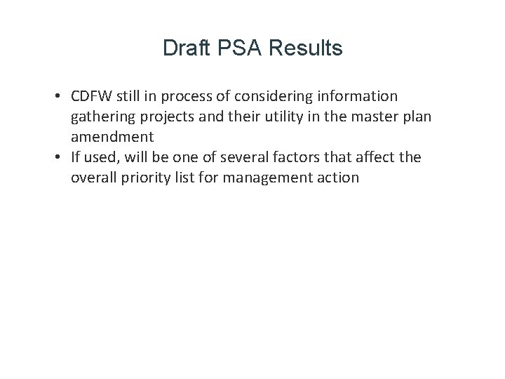 Draft PSA Results • CDFW still in process of considering information gathering projects and