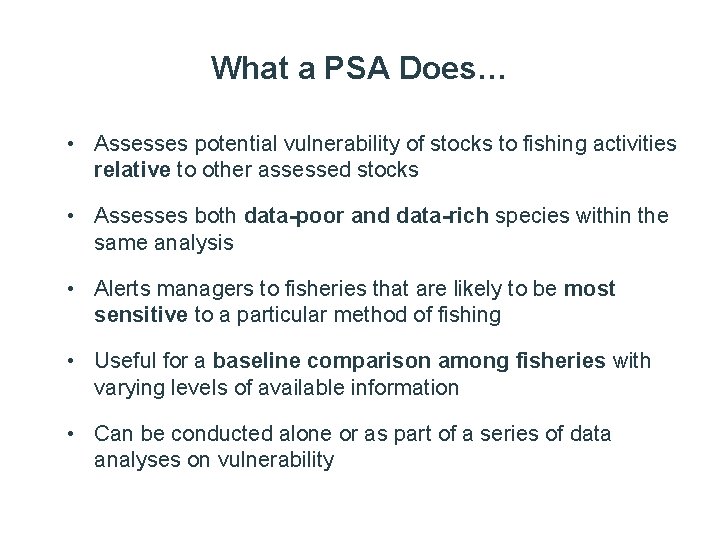 What a PSA Does… • Assesses potential vulnerability of stocks to fishing activities relative