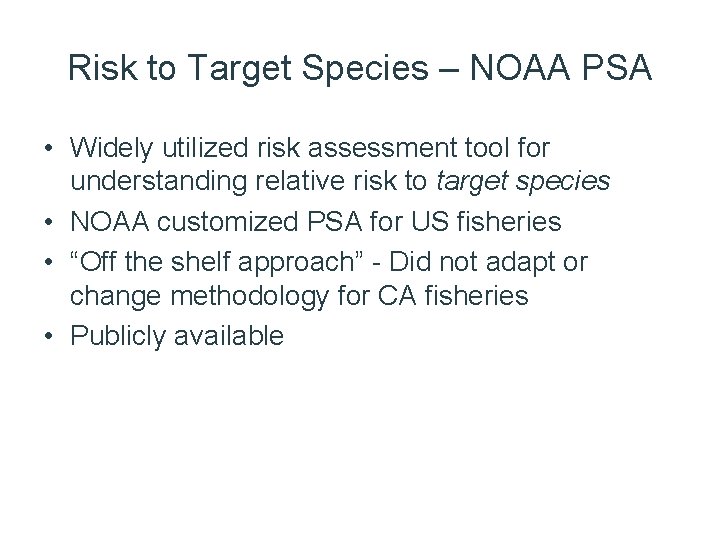 Risk to Target Species – NOAA PSA • Widely utilized risk assessment tool for