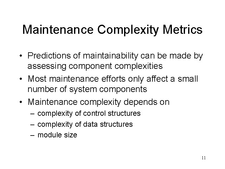 Maintenance Complexity Metrics • Predictions of maintainability can be made by assessing component complexities