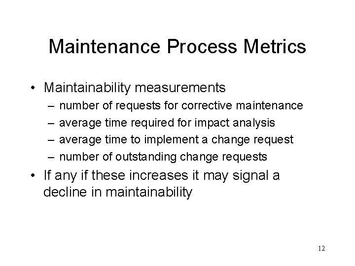 Maintenance Process Metrics • Maintainability measurements – – number of requests for corrective maintenance