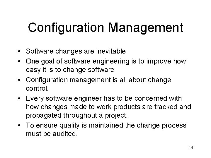 Configuration Management • Software changes are inevitable • One goal of software engineering is