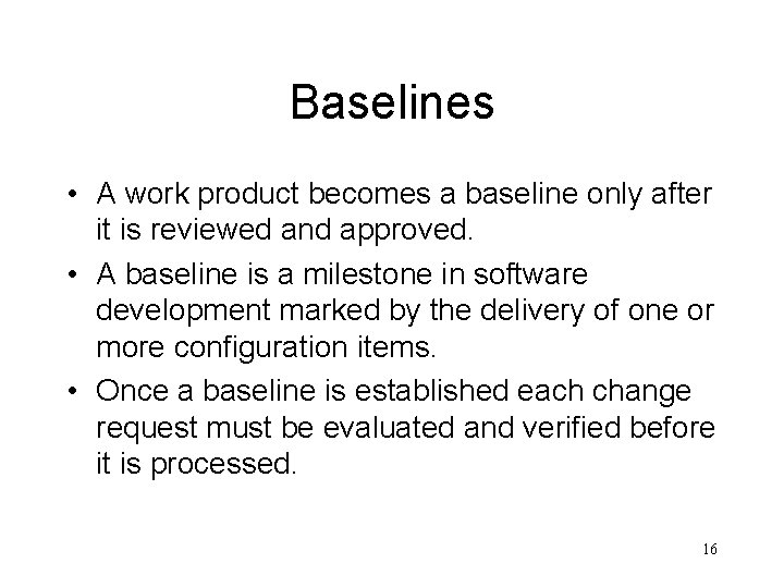 Baselines • A work product becomes a baseline only after it is reviewed and