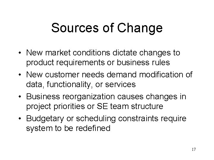 Sources of Change • New market conditions dictate changes to product requirements or business