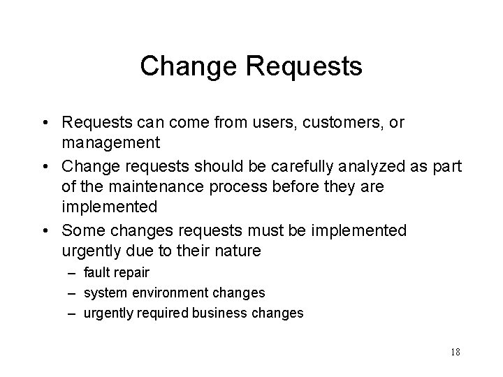 Change Requests • Requests can come from users, customers, or management • Change requests