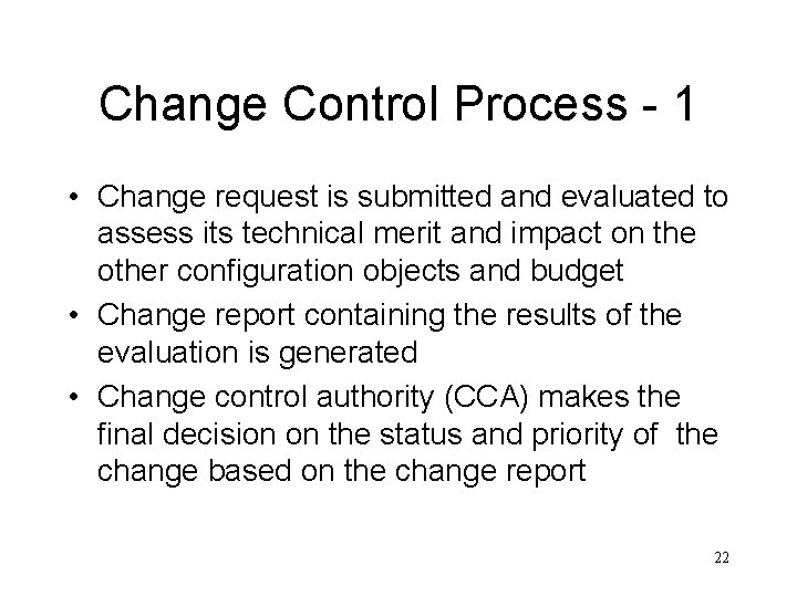 Change Control Process - 1 • Change request is submitted and evaluated to assess
